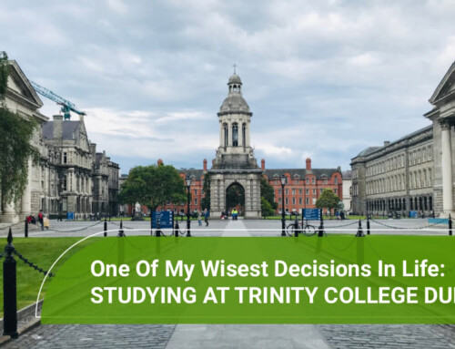 One Of My Wisest Decisions In Life: Studying at Trinity College Dublin